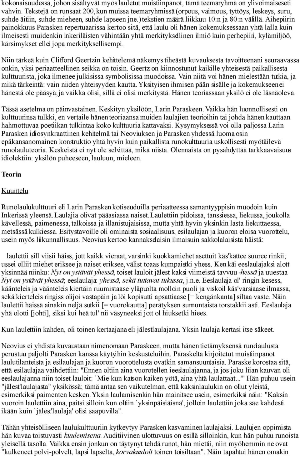 Aihepiirin painokkuus Parasken repertuaarissa kertoo sitä, että laulu oli hänen kokemuksessaan yhtä lailla kuin ilmeisesti muidenkin inkeriläisten vähintään yhtä merkityksellinen ilmiö kuin