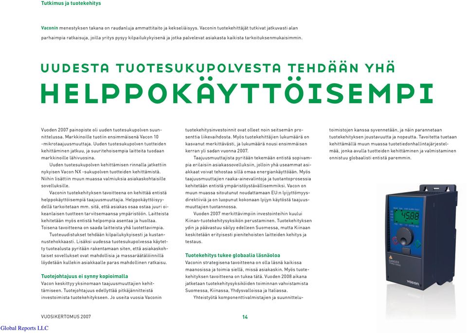 uudesta tuotesukupolvesta tehdään yhä helppokäyttöisempi Vuoden 2007 painopiste oli uuden tuotesukupolven suunnittelussa. Markkinoille tuotiin ensimmäisenä Vacon 10 -mikrotaajuusmuuttaja.