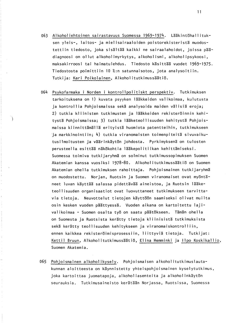 aikoholipsykoosi, maksakirroosi tai haimatulehdus. Tiedosto käsittää vuodet 1969-1975. Tiedostosta poimittiin 10 %:n satunnaisotos, jota analysoitiin.