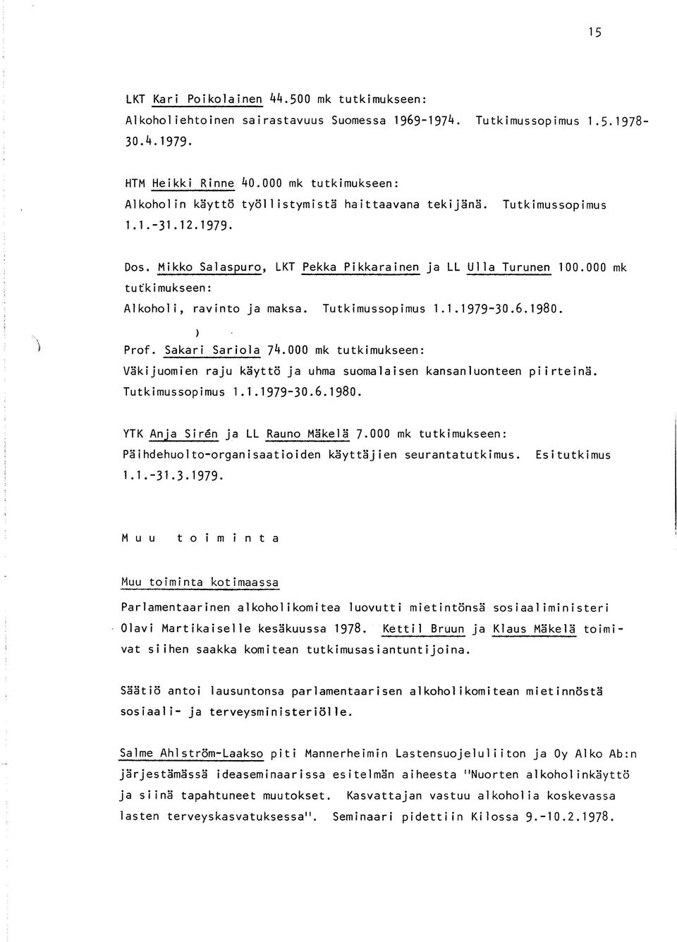 000 mk tutkimukseen: Alkoholi, ravinto ja maksa. Tutkimussopimus 1.1.1979-30.6.1980. I ) Prof. Sakari Sariola 74.