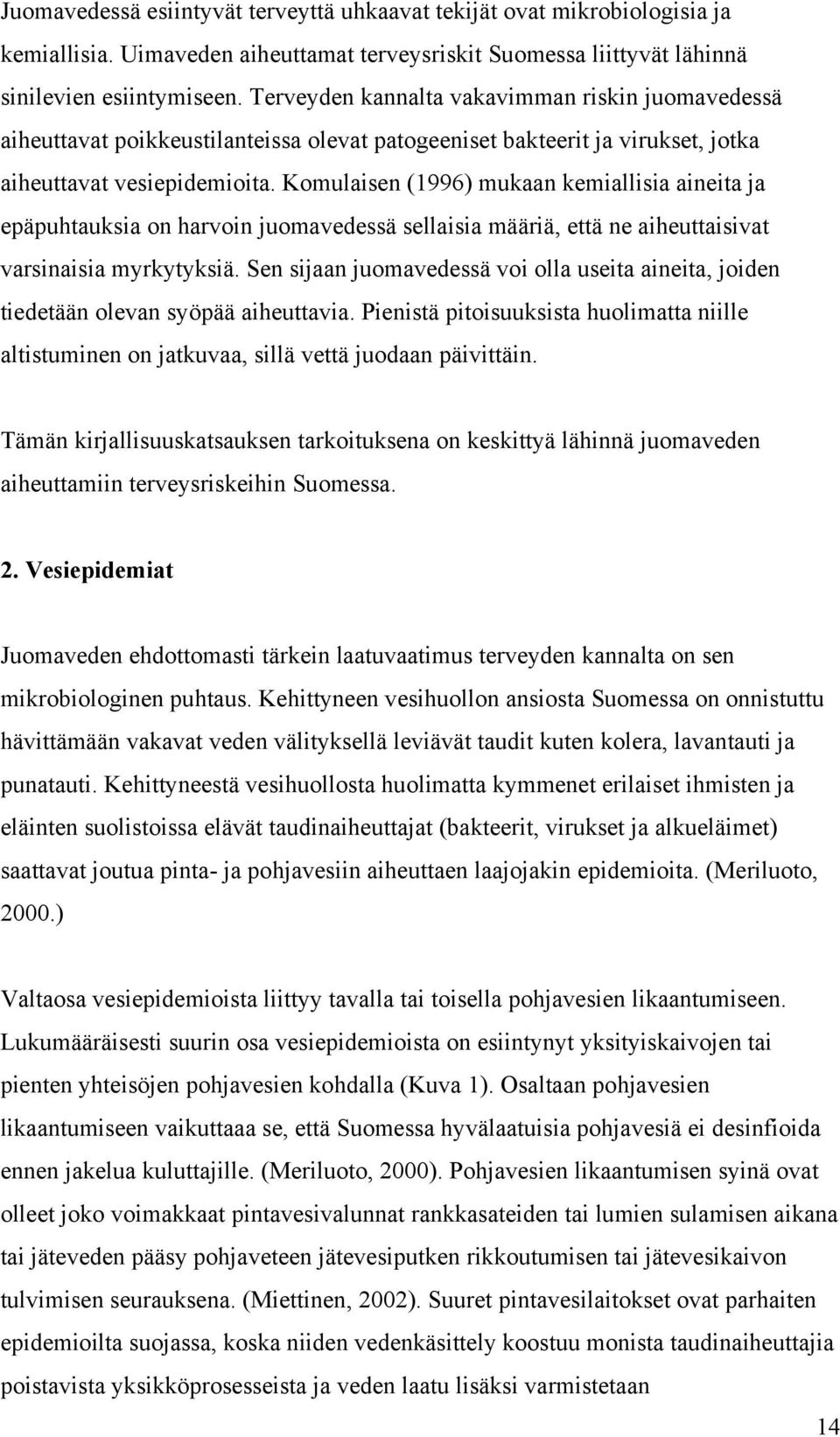 Komulaisen (1996) mukaan kemiallisia aineita ja epäpuhtauksia on harvoin juomavedessä sellaisia määriä, että ne aiheuttaisivat varsinaisia myrkytyksiä.