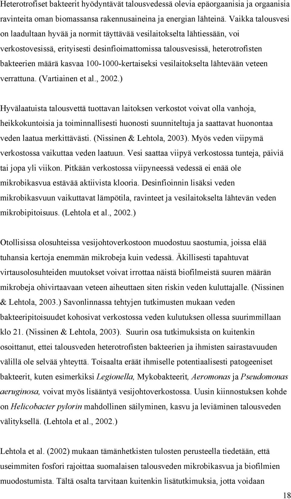 100-1000-kertaiseksi vesilaitokselta lähtevään veteen verrattuna. (Vartiainen et al., 2002.