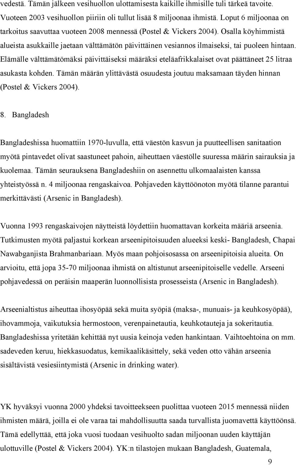 Osalla köyhimmistä alueista asukkaille jaetaan välttämätön päivittäinen vesiannos ilmaiseksi, tai puoleen hintaan.