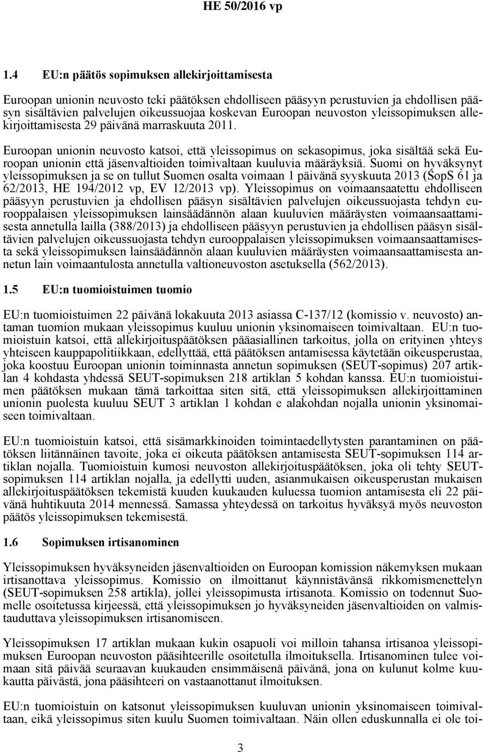 Euroopan unionin neuvosto katsoi, että yleissopimus on sekasopimus, joka sisältää sekä Euroopan unionin että jäsenvaltioiden toimivaltaan kuuluvia määräyksiä.