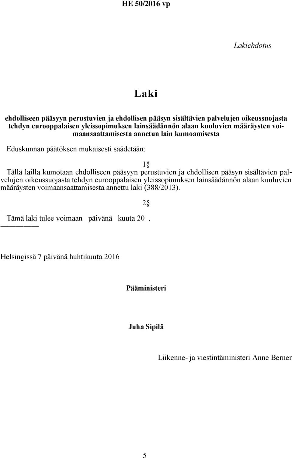 ja ehdollisen pääsyn sisältävien palvelujen oikeussuojasta tehdyn eurooppalaisen yleissopimuksen lainsäädännön alaan kuuluvien määräysten voimaansaattamisesta annettu