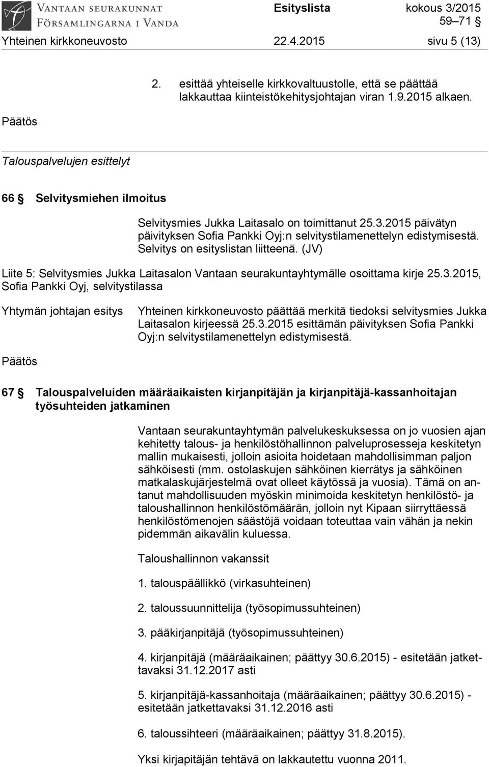 Selvitys on esityslistan liitteenä. (JV) Liite 5: Selvitysmies Jukka Laitasalon Vantaan seurakuntayhtymälle osoittama kirje 25.3.