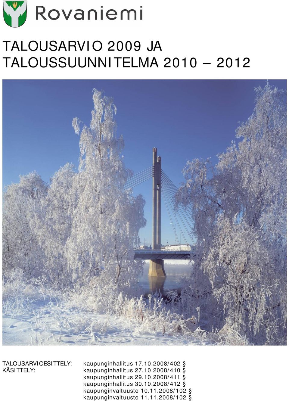 10.2008/411 kaupunginhallitus 30.10.2008/412 kaupunginvaltuusto 10.11.2008/102 kaupunginvaltuusto 11.