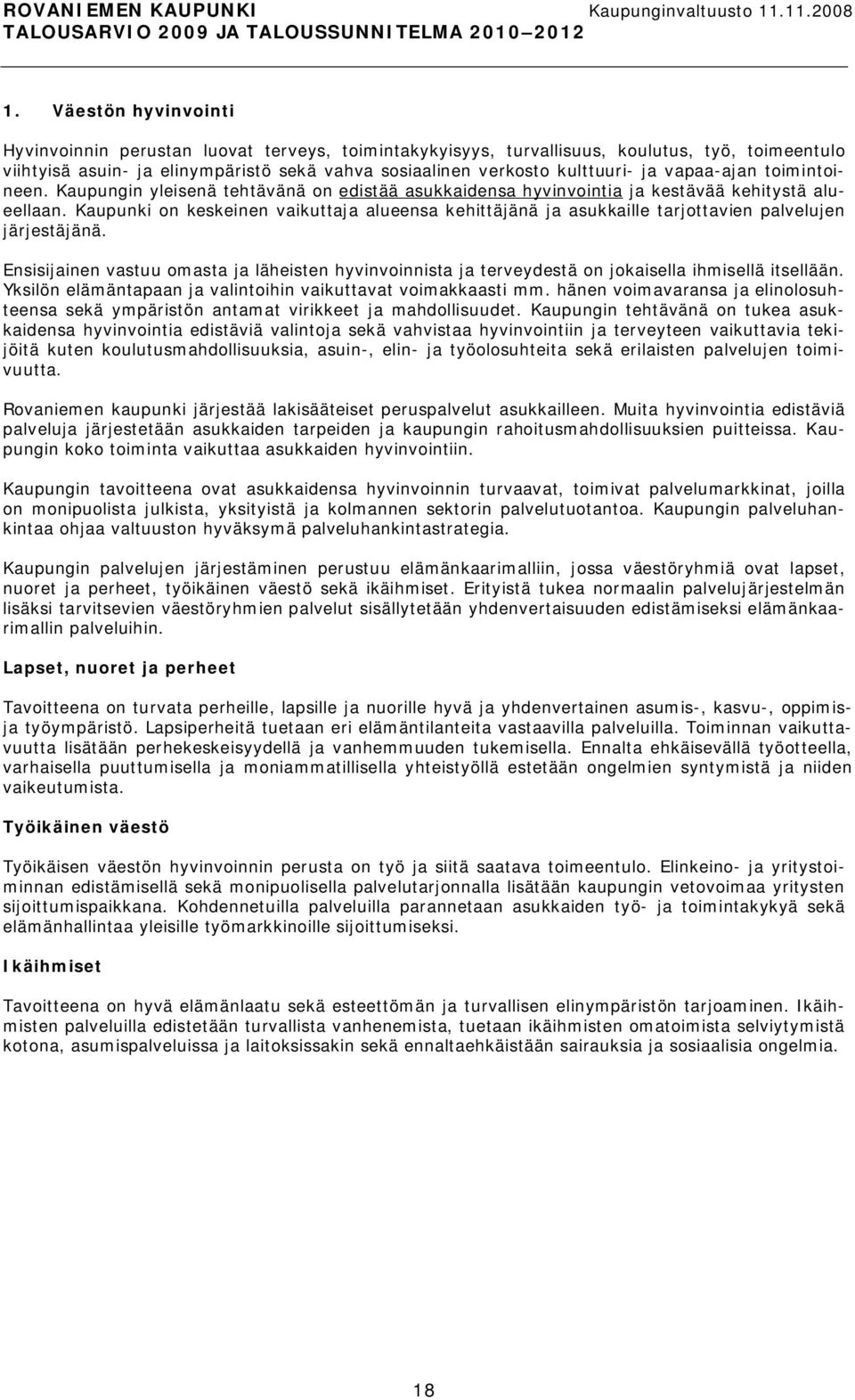 Kaupunki on keskeinen vaikuttaja alueensa kehittäjänä ja asukkaille tarjottavien palvelujen järjestäjänä.