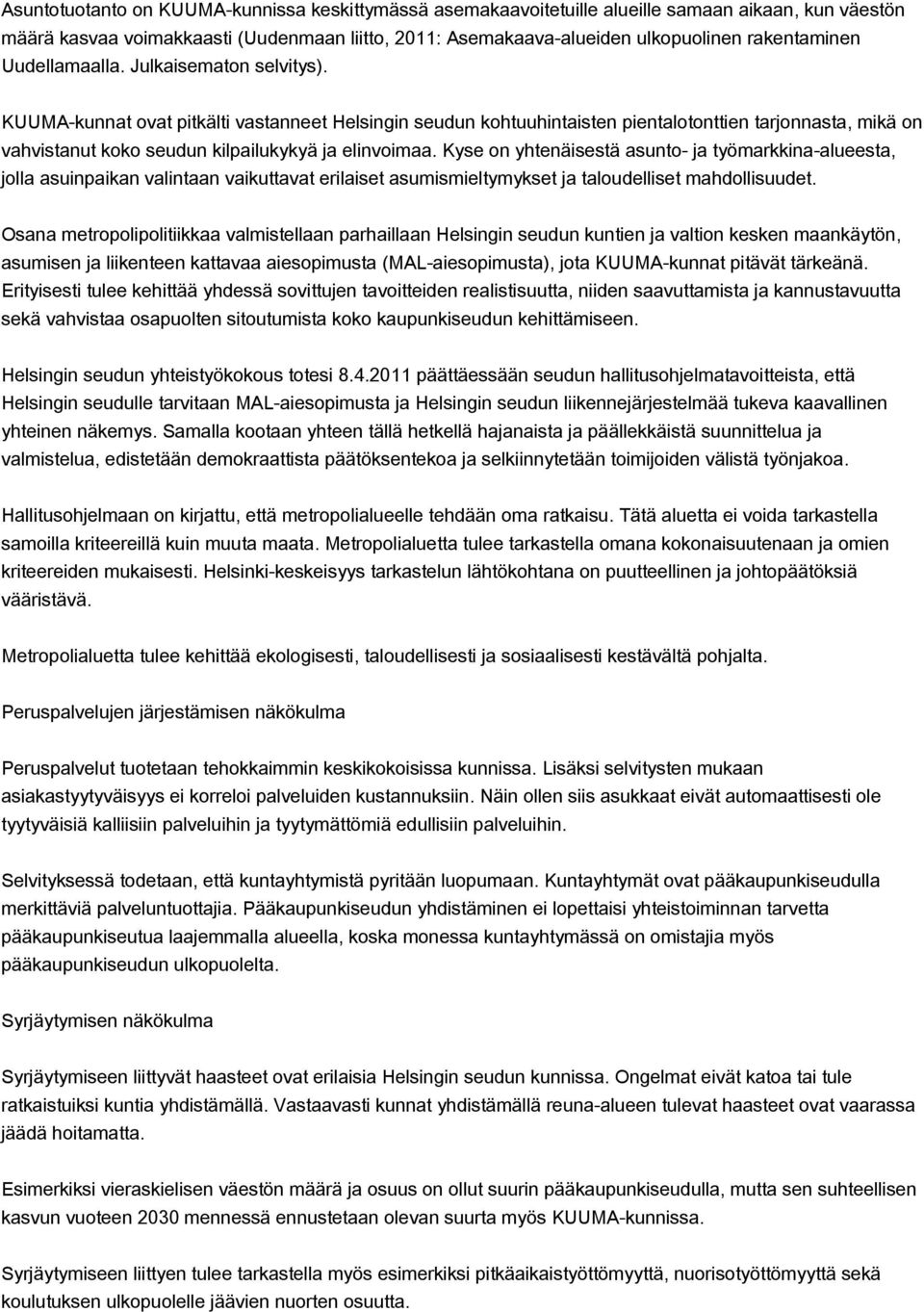 KUUMAkunnat ovat pitkälti vastanneet Helsingin seudun kohtuuhintaisten pientalotonttien tarjonnasta, mikä on vahvistanut koko seudun kilpailukykyä ja elinvoimaa.