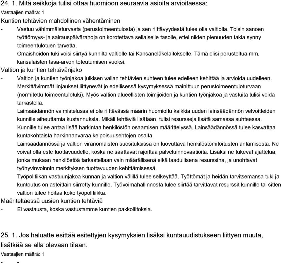 valtiolla. Toisin sanoen työttömyys ja sairauspäivärahoja on korotettava sellaiselle tasolle, ettei niiden pienuuden takia synny toimeentulotuen tarvetta.
