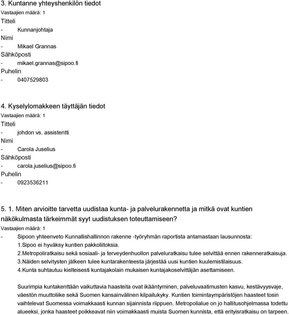 Miten arvioitte tarvetta uudistaa kunta ja palvelurakennetta ja mitkä ovat kuntien näkökulmasta tärkeimmät syyt uudistuksen toteuttamiseen?