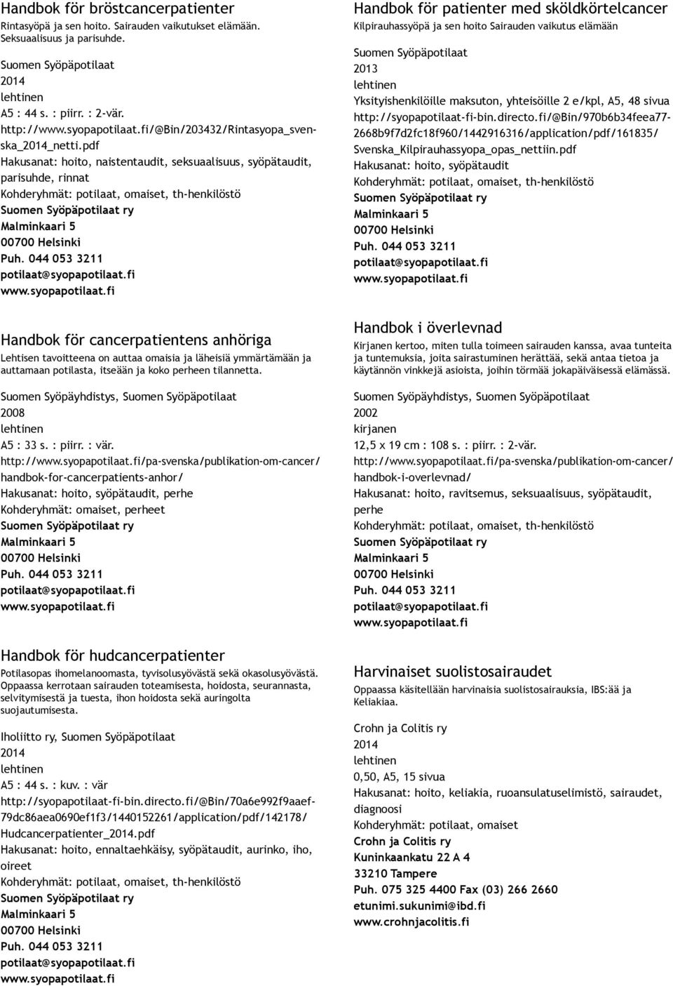 pdf Hakusanat: hoito, naistentaudit, seksuaalisuus, syöpätaudit, parisuhde, rinnat, th henkilöstö Handbok för cancerpatientens anhöriga Lehtisen tavoitteena on auttaa omaisia ja läheisiä ymmärtämään