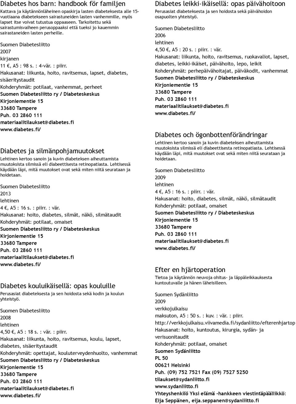 Hakusanat: liikunta, hoito, ravitsemus, lapset, diabetes, sisäeritystaudit Kohderyhmät: potilaat, vanhemmat, perheet Suomen Diabetesliitto ry / Diabeteskeskus Kirjoniementie 15 33680 Tampere Puh.