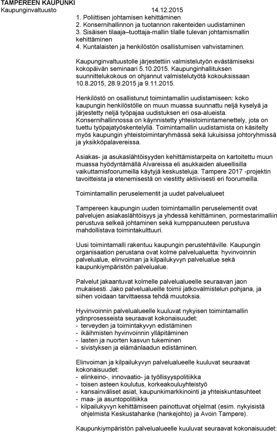 Kaupunginhallituksen suunnittelukokous on ohjannut valmistelutyötä kokouksissaan 10.8.2015,