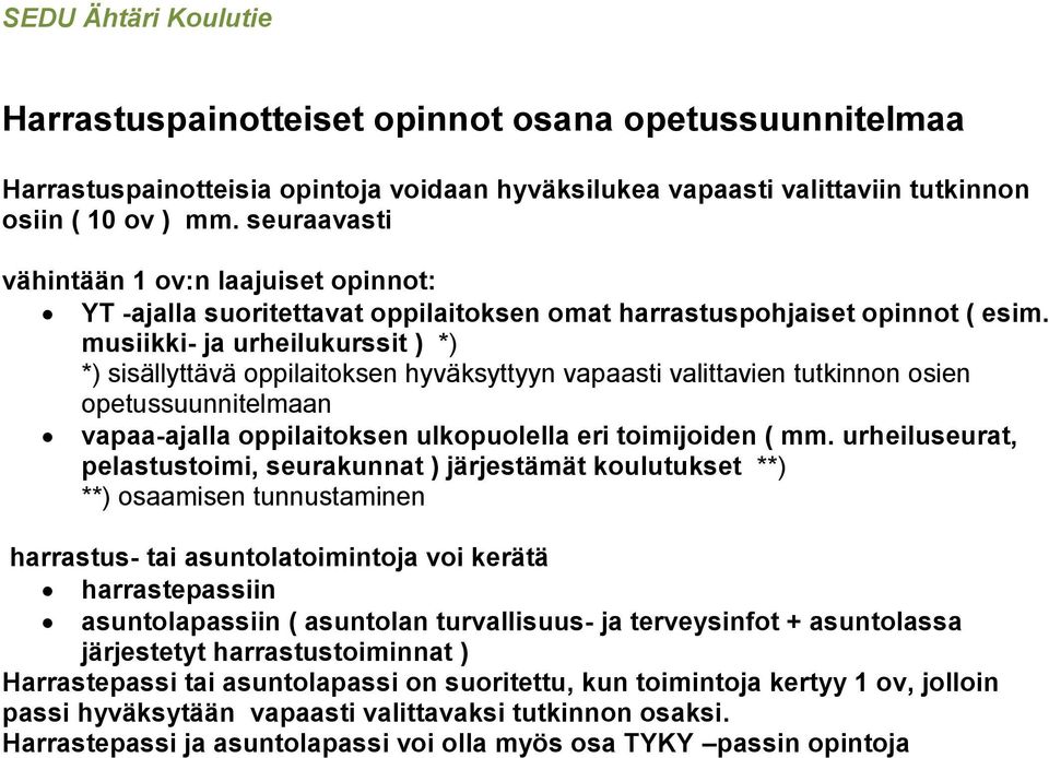 musiikki- ja urheilukurssit ) *) *) sisällyttävä oppilaitoksen hyväksyttyyn vapaasti valittavien tutkinnon osien opetussuunnitelmaan vapaa-ajalla oppilaitoksen ulkopuolella eri toimijoiden ( mm.