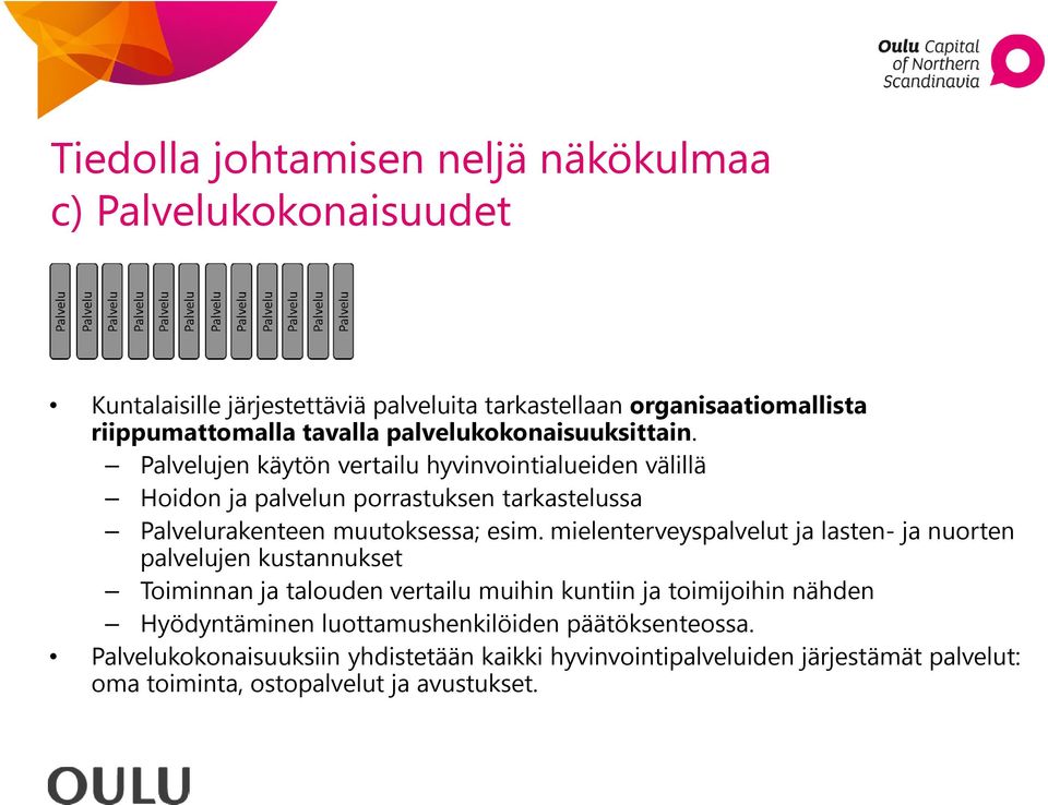 mielenterveyspalvelut ja lasten- ja nuorten palvelujen kustannukset Toiminnan ja talouden vertailu muihin kuntiin ja toimijoihin nähden Hyödyntäminen