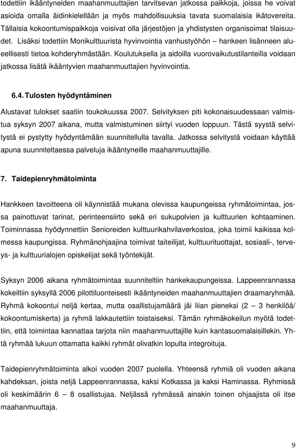 Lisäksi todettiin Monikulttuurista hyvinvointia vanhustyöhön hankeen lisänneen alueellisesti tietoa kohderyhmästään.