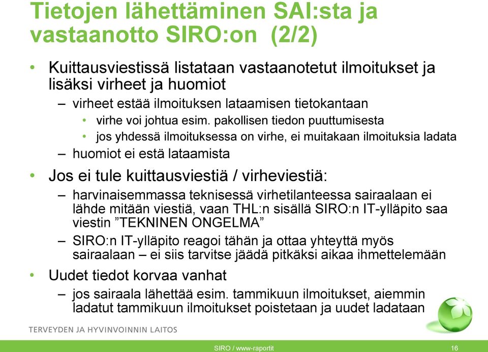 pakollisen tiedon puuttumisesta jos yhdessä ilmoituksessa on virhe, ei muitakaan ilmoituksia ladata huomiot ei estä lataamista Jos ei tule kuittausviestiä / virheviestiä: harvinaisemmassa teknisessä