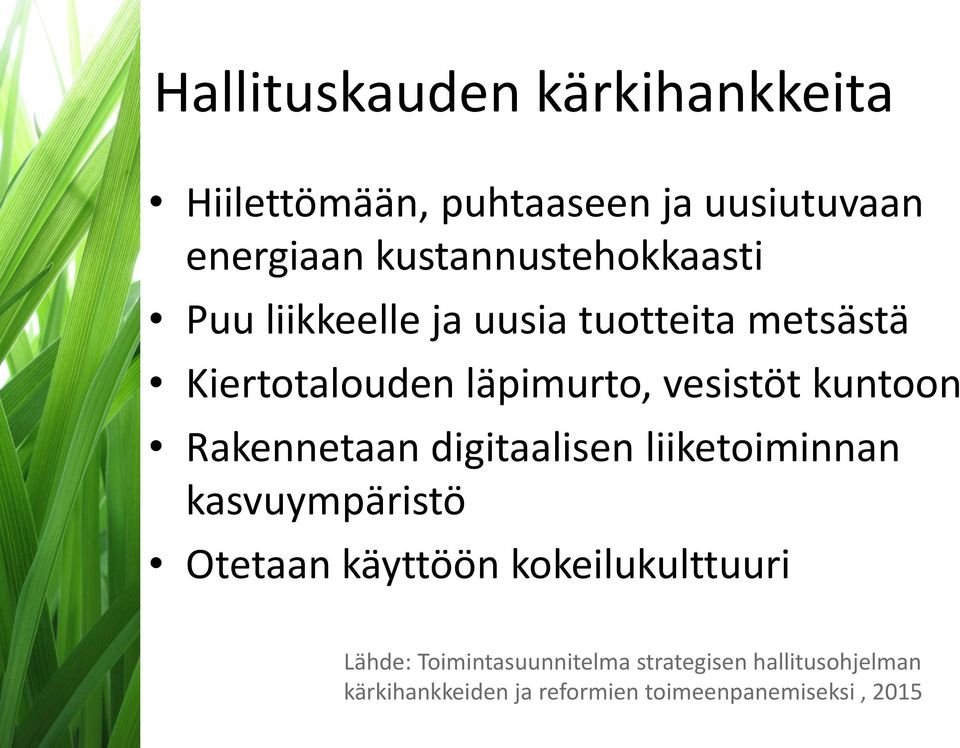 vesistöt kuntoon Rakennetaan digitaalisen liiketoiminnan kasvuympäristö Otetaan käyttöön