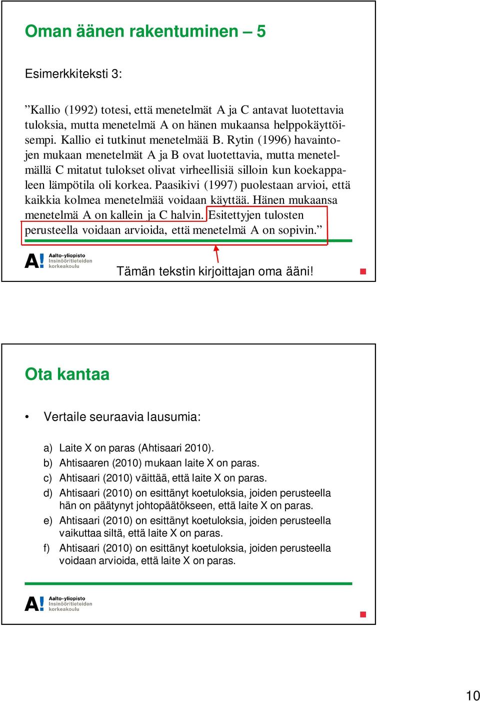 Rytin (1996) havaintojen mukaan menetelmät A ja B ovat luotettavia, mutta menetelmällä C mitatut tulokset olivat virheellisiä silloin kun koekappaleen lämpötila oli korkea.