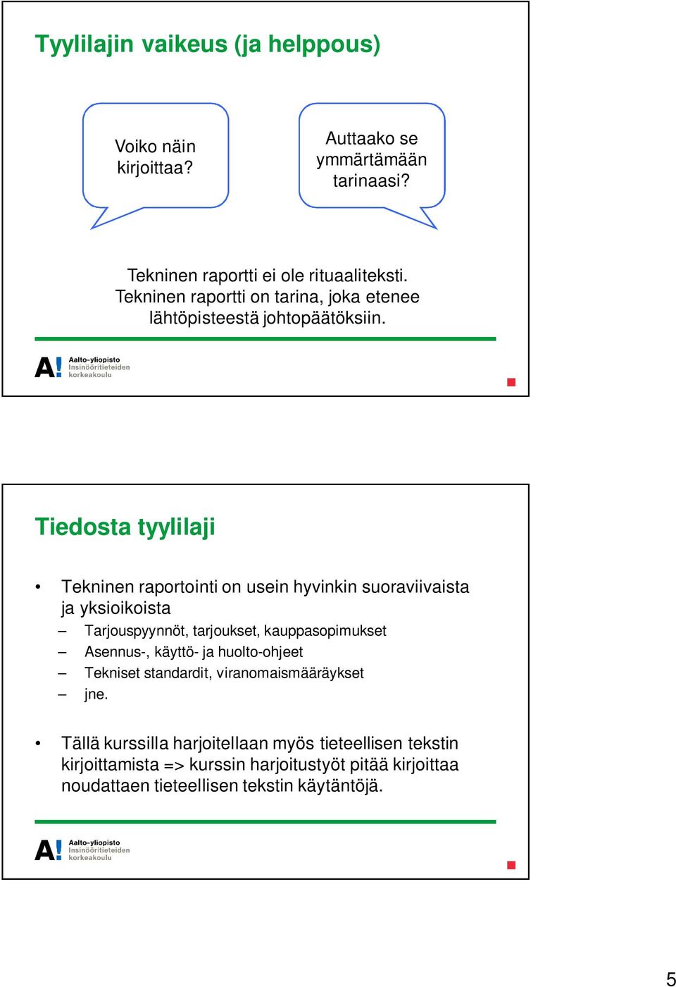 Tiedosta tyylilaji Tekninen raportointi on usein hyvinkin suoraviivaista ja yksioikoista Tarjouspyynnöt, tarjoukset, kauppasopimukset Asennus-,