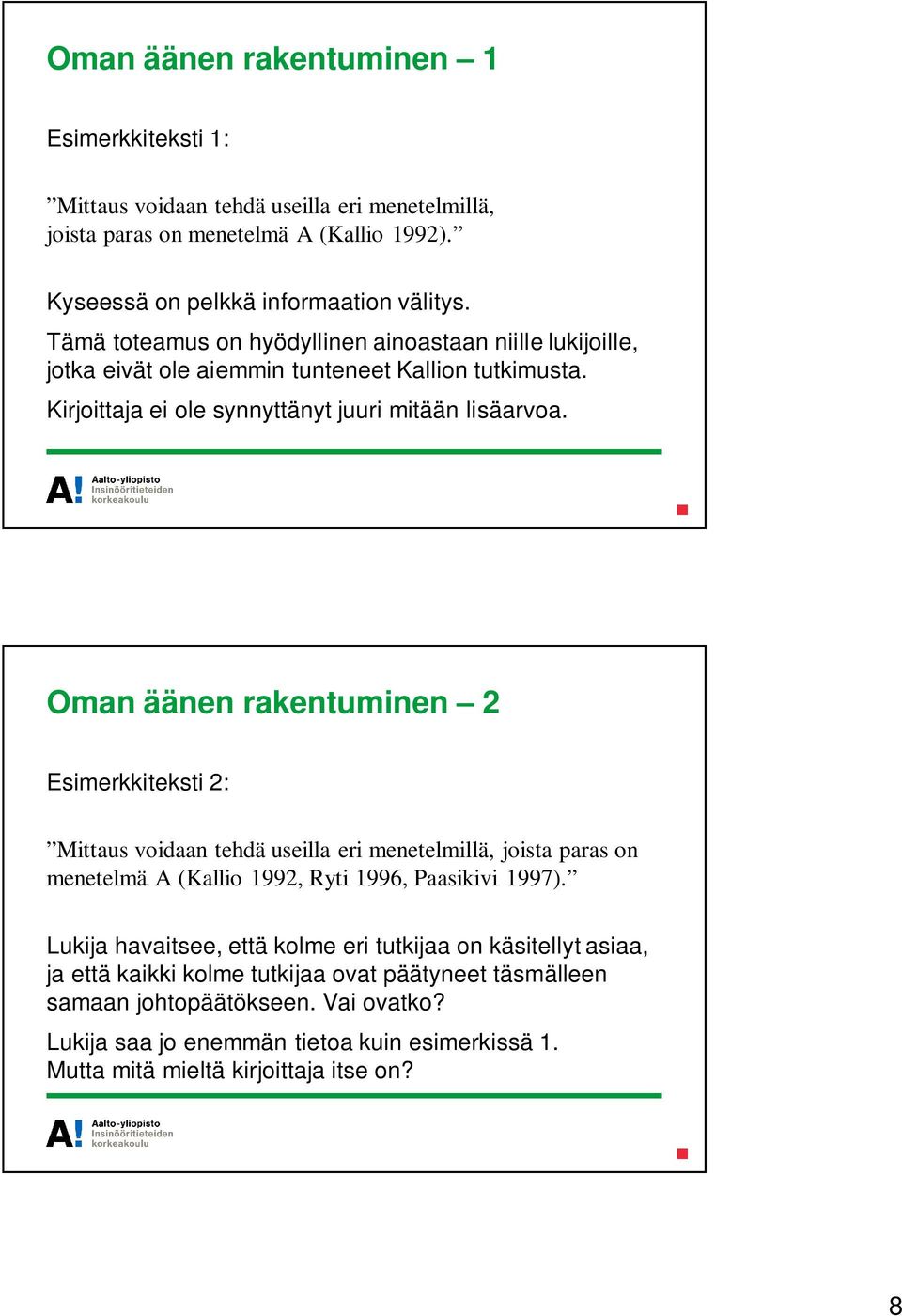 Oman äänen rakentuminen 2 Esimerkkiteksti 2: Mittaus voidaan tehdä useilla eri menetelmillä, joista paras on menetelmä A (Kallio 1992, Ryti 1996, Paasikivi 1997).