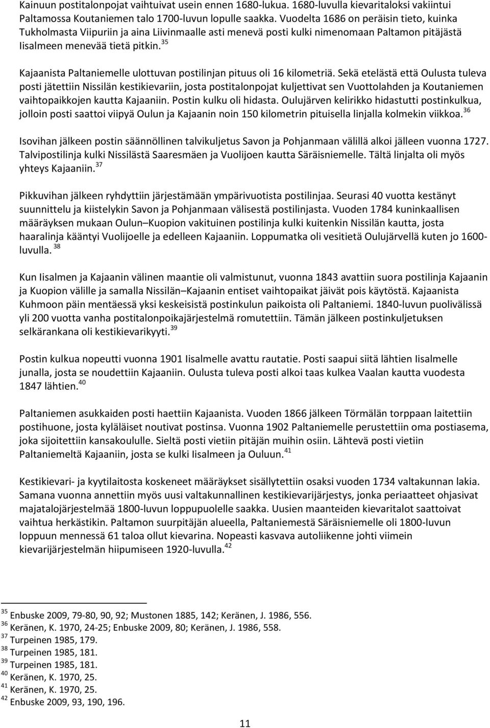 35 Kajaanista Paltaniemelle ulottuvan postilinjan pituus oli 16 kilometriä.