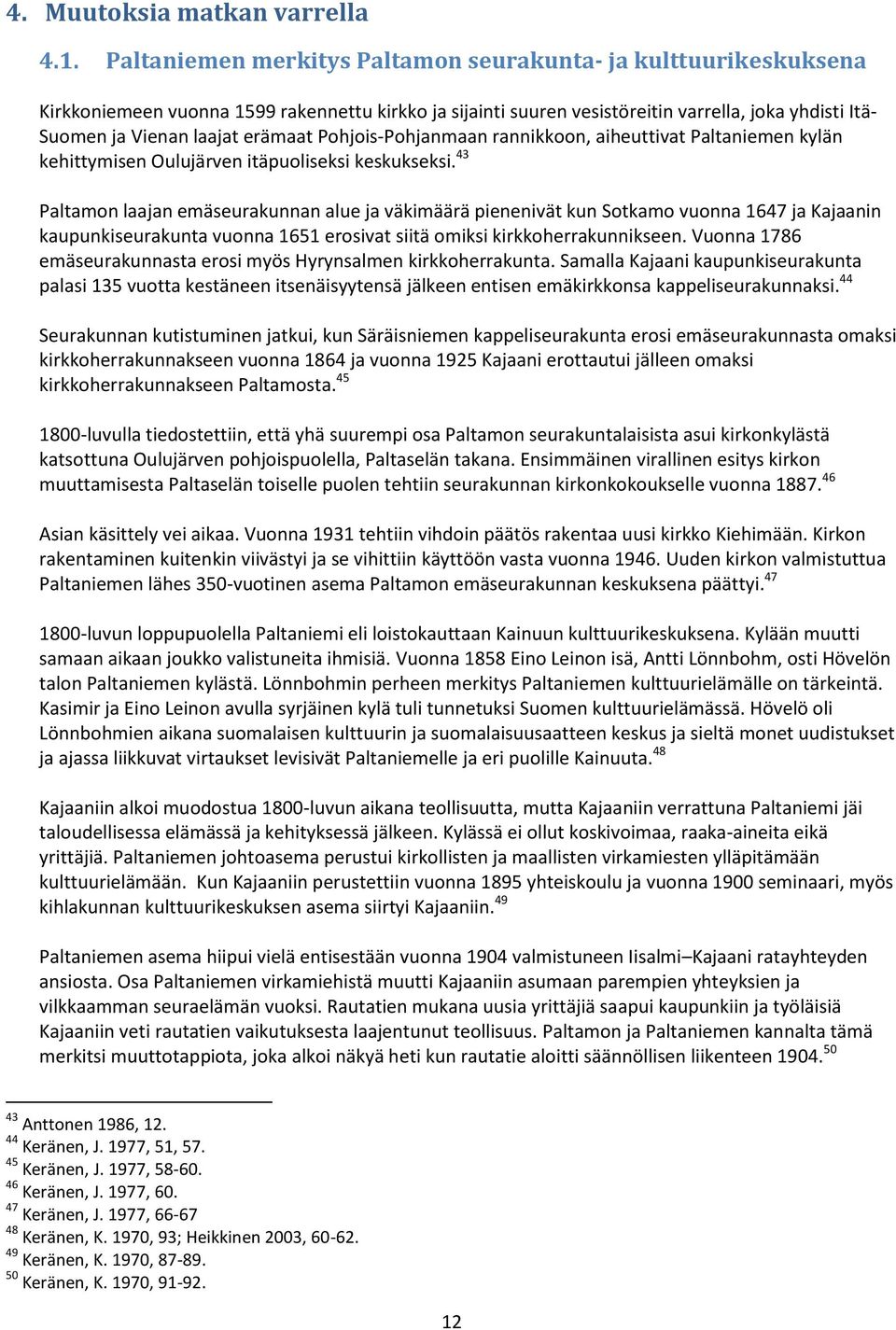 erämaat Pohjois-Pohjanmaan rannikkoon, aiheuttivat Paltaniemen kylän kehittymisen Oulujärven itäpuoliseksi keskukseksi.