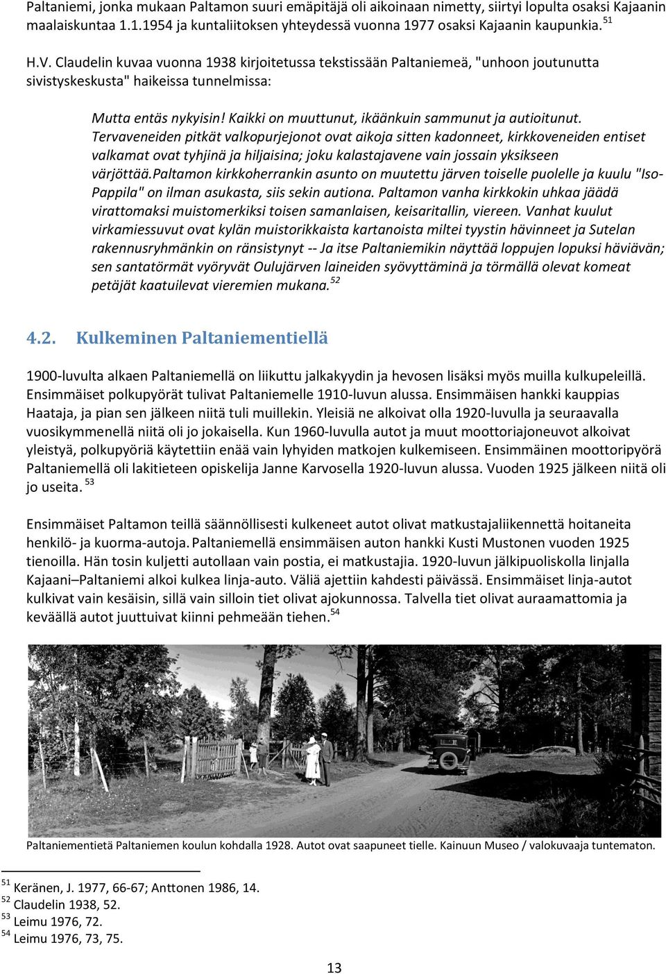 Kaikki on muuttunut, ikäänkuin sammunut ja autioitunut.
