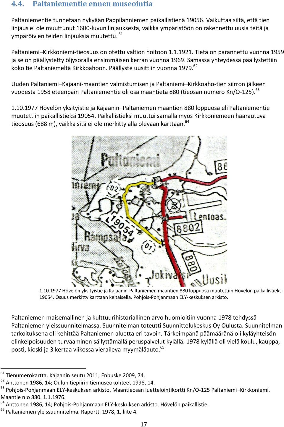 61 Paltaniemi Kirkkoniemi-tieosuus on otettu valtion hoitoon 1.1.1921. Tietä on parannettu vuonna 1959 ja se on päällystetty öljysoralla ensimmäisen kerran vuonna 1969.