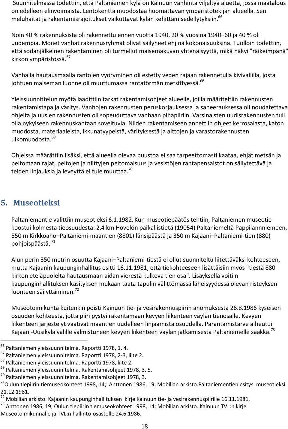 Monet vanhat rakennusryhmät olivat säilyneet ehjinä kokonaisuuksina.