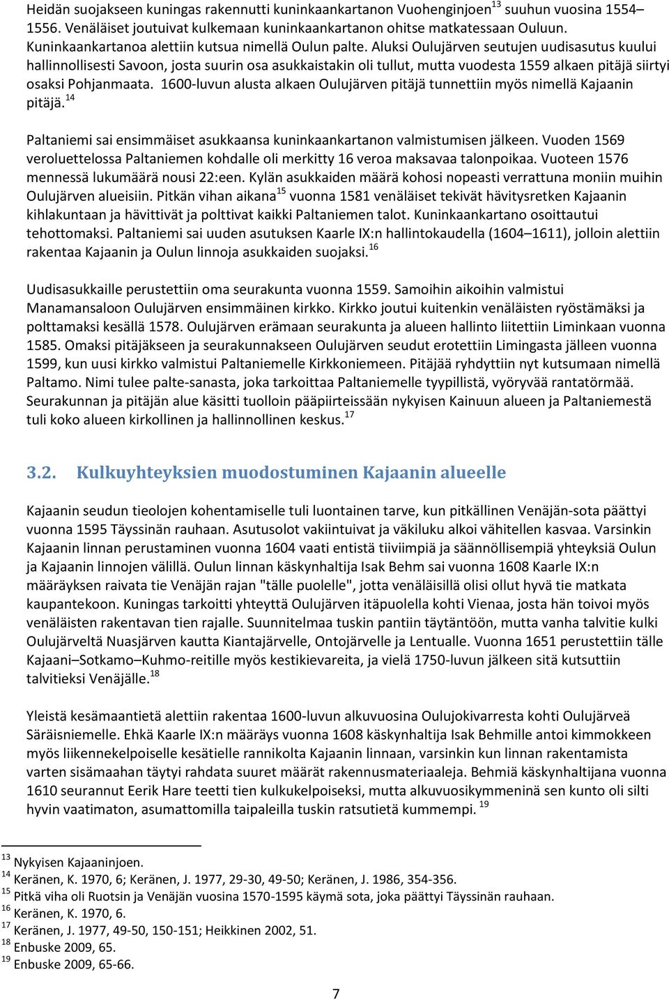 Aluksi Oulujärven seutujen uudisasutus kuului hallinnollisesti Savoon, josta suurin osa asukkaistakin oli tullut, mutta vuodesta 1559 alkaen pitäjä siirtyi osaksi Pohjanmaata.