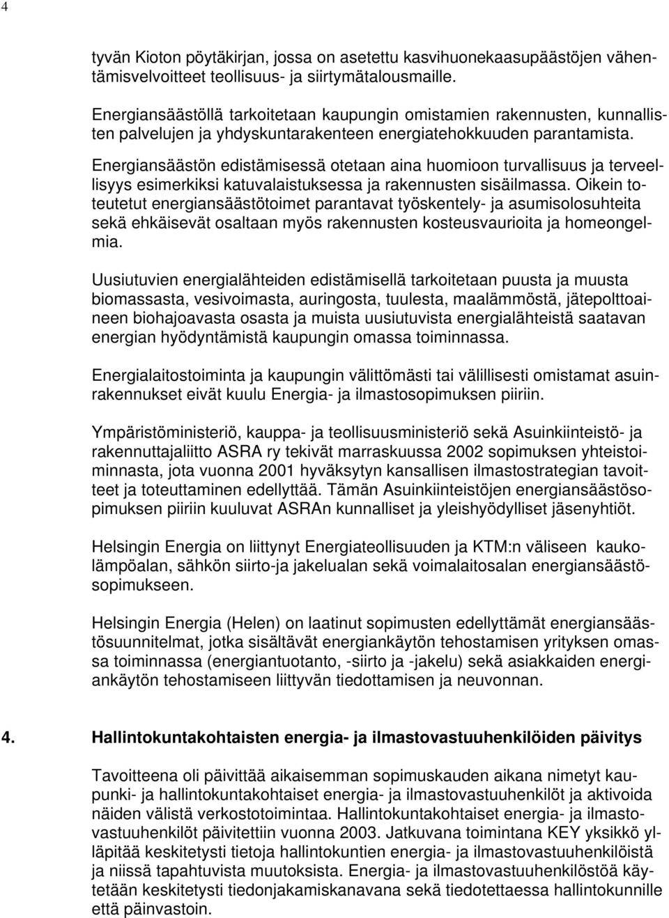 Energiansäästön edistämisessä otetaan aina huomioon turvallisuus ja terveellisyys esimerkiksi katuvalaistuksessa ja rakennusten sisäilmassa.