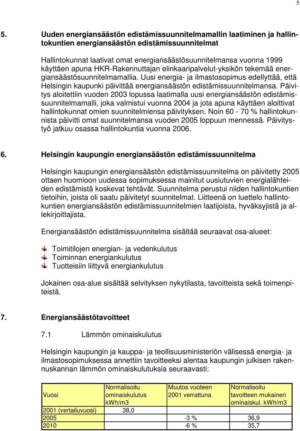 Uusi energia- ja ilmastosopimus edellyttää, että Helsingin kaupunki päivittää energiansäästön edistämissuunnitelmansa.