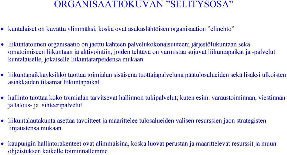 liikuntapaikkayksikkö tuottaa toimialan sisäisenä tuottajapalveluna päätulosalueiden sekä lisäksi ulkoisten asiakkaiden tilaamat liikuntapaikat hallinto tuottaa koko toimialan tarvitsevat hallinnon