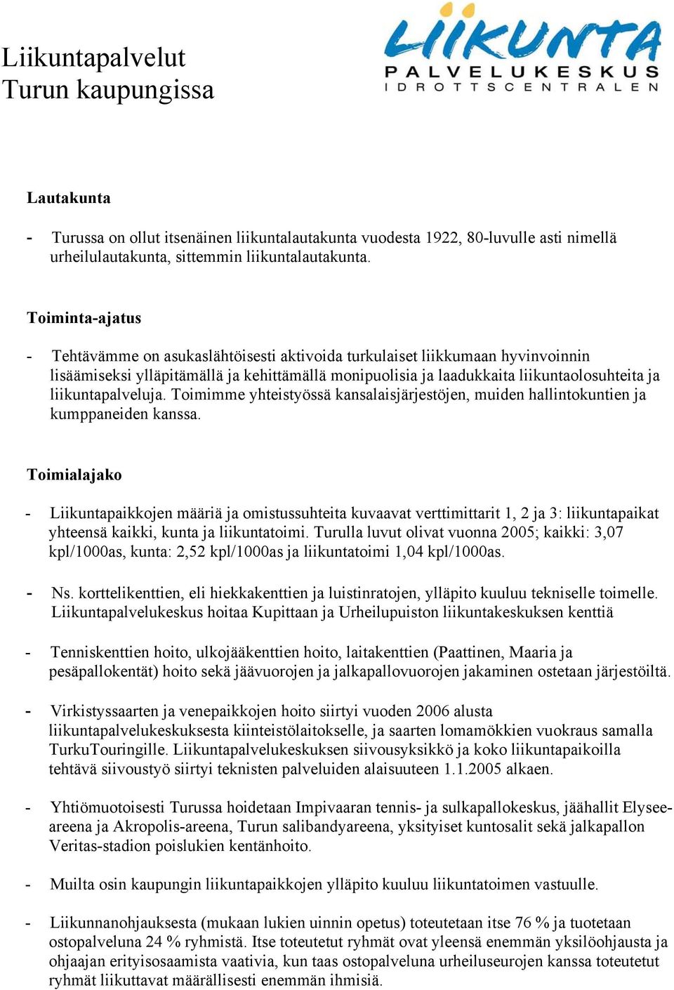 liikuntapalveluja. Toimimme yhteistyössä kansalaisjärjestöjen, muiden hallintokuntien ja kumppaneiden kanssa.