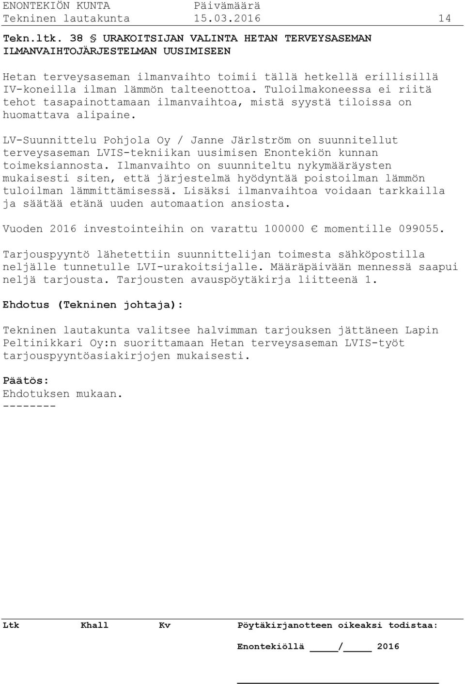 Tuloilmakoneessa ei riitä tehot tasapainottamaan ilmanvaihtoa, mistä syystä tiloissa on huomattava alipaine.