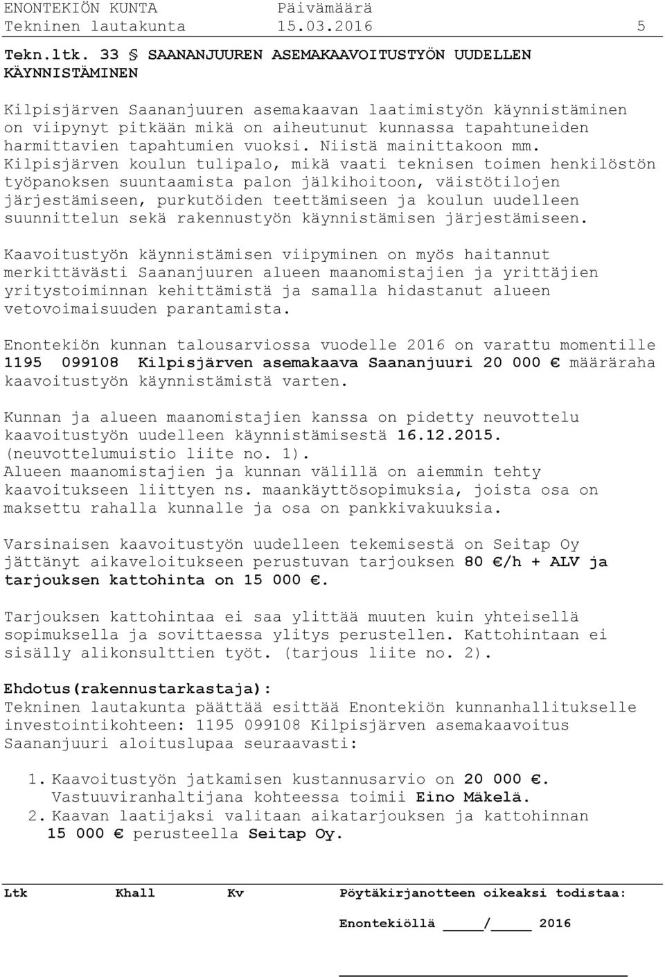 tapahtumien vuoksi. Niistä mainittakoon mm.