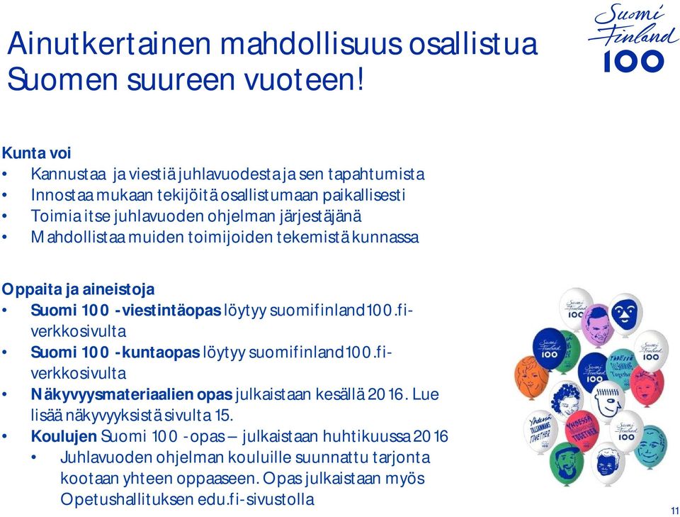 Mahdollistaa muiden toimijoiden tekemistä kunnassa Oppaita ja aineistoja Suomi 100 -viestintäopas löytyy suomifinland100.