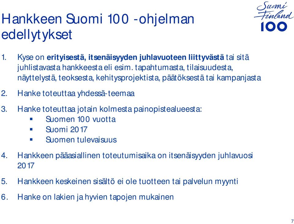 tapahtumasta, tilaisuudesta, näyttelystä, teoksesta, kehitysprojektista, päätöksestä tai kampanjasta 2. Hanke toteuttaa yhdessä-teemaa 3.