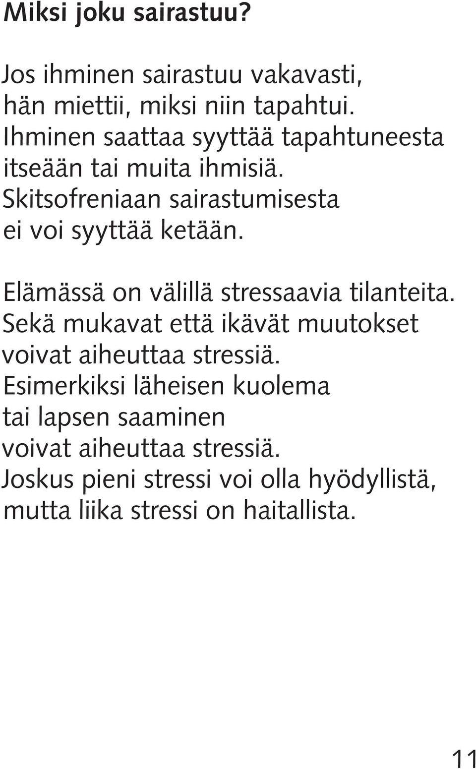 Elämässä on välillä stressaavia tilanteita. Sekä mukavat että ikävät muutokset voivat aiheuttaa stressiä.