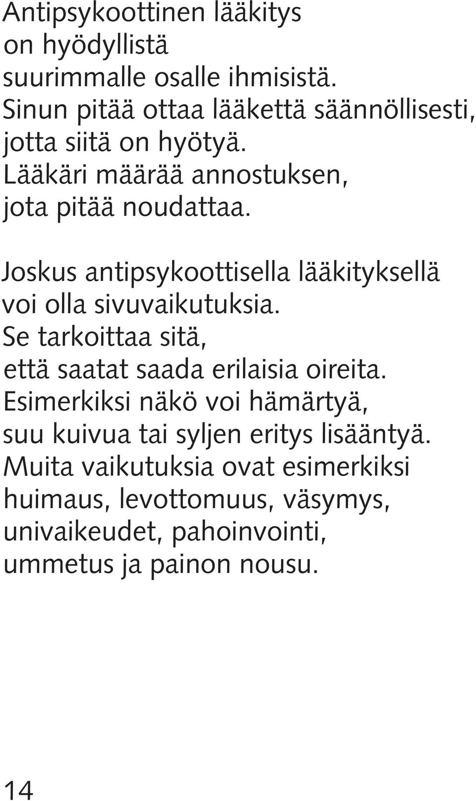 Joskus antipsykoottisella lääkityksellä voi olla sivuvaikutuksia. Se tarkoittaa sitä, että saatat saada erilaisia oireita.