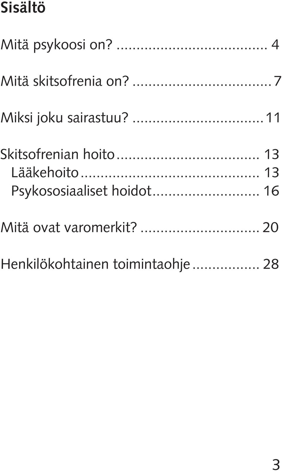 .. 13 Lääkehoito... 13 Psykososiaaliset hoidot.