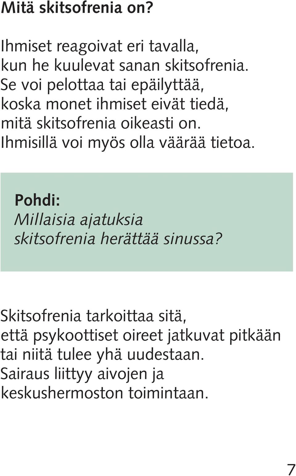 Ihmisillä voi myös olla väärää tietoa. Pohdi: Millaisia ajatuksia skitsofrenia herättää sinussa?