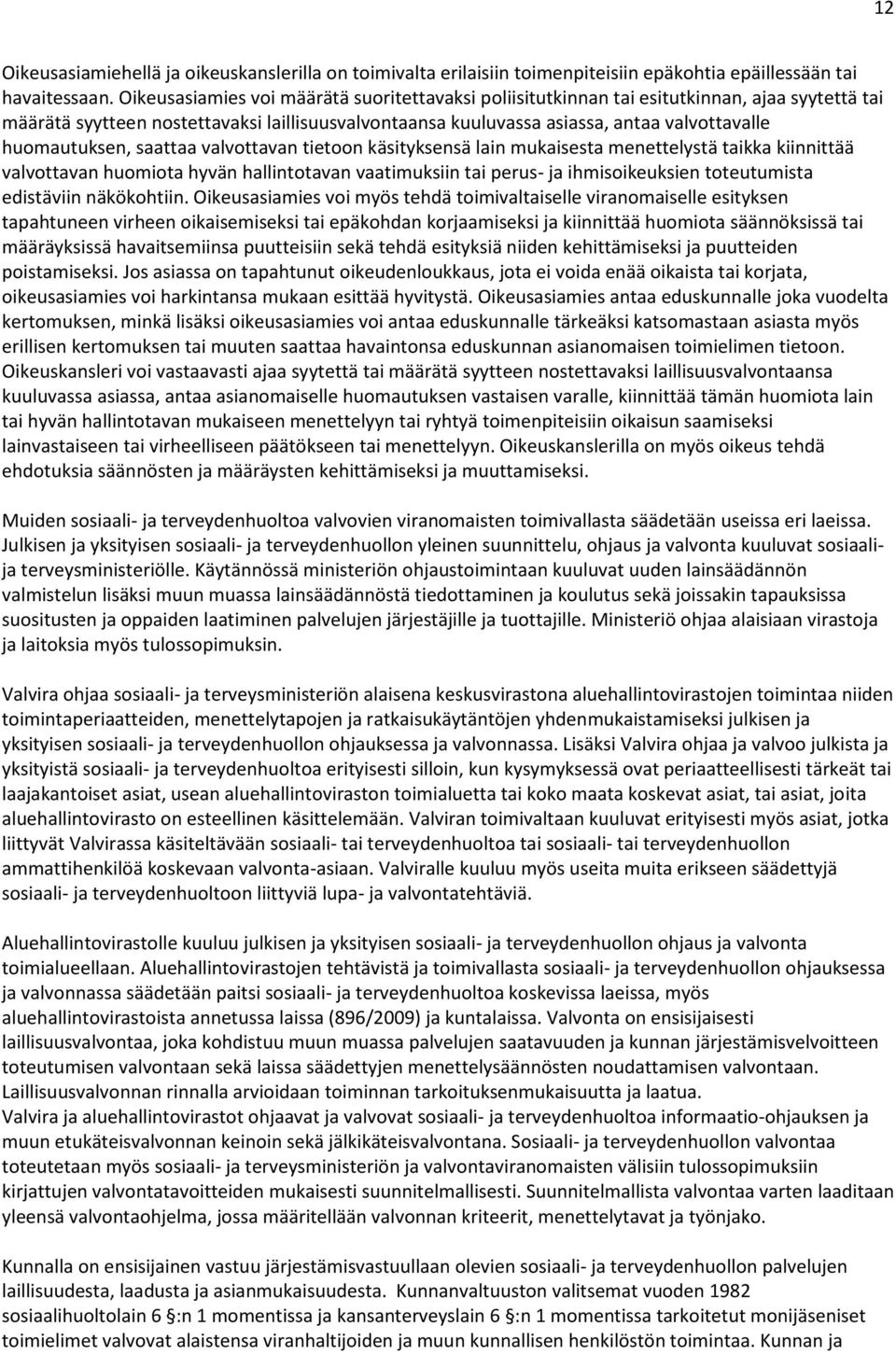 huomautuksen, saattaa valvottavan tietoon käsityksensä lain mukaisesta menettelystä taikka kiinnittää valvottavan huomiota hyvän hallintotavan vaatimuksiin tai perus- ja ihmisoikeuksien toteutumista