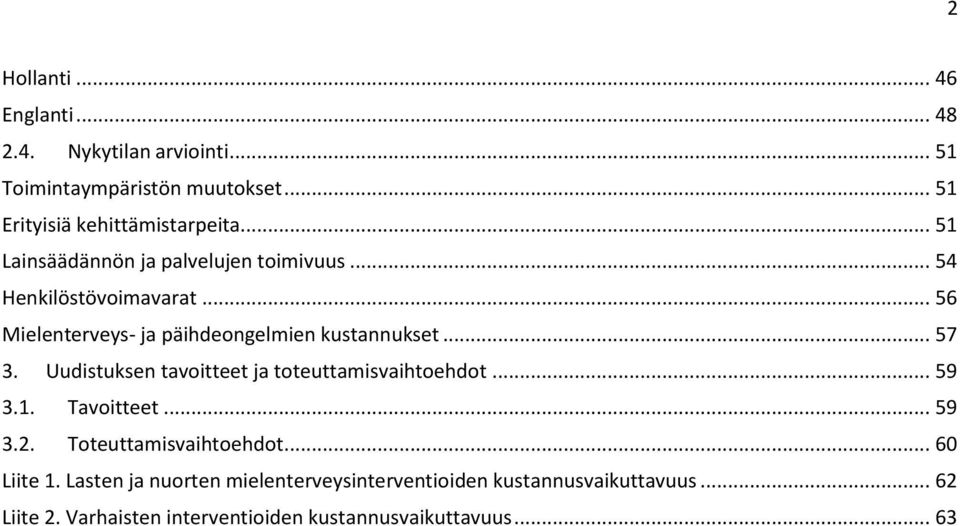 Uudistuksen tavoitteet ja toteuttamisvaihtoehdot... 59 3.1. Tavoitteet... 59 3.2. Toteuttamisvaihtoehdot... 60 Liite 1.