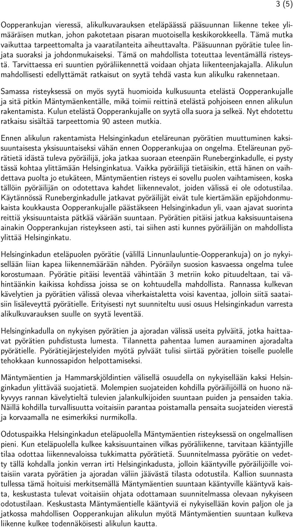 Tarvittaessa eri suuntien pyöräliikennettä voidaan ohjata liikenteenjakajalla. Alikulun mahdollisesti edellyttämät ratkaisut on syytä tehdä vasta kun alikulku rakennetaan.