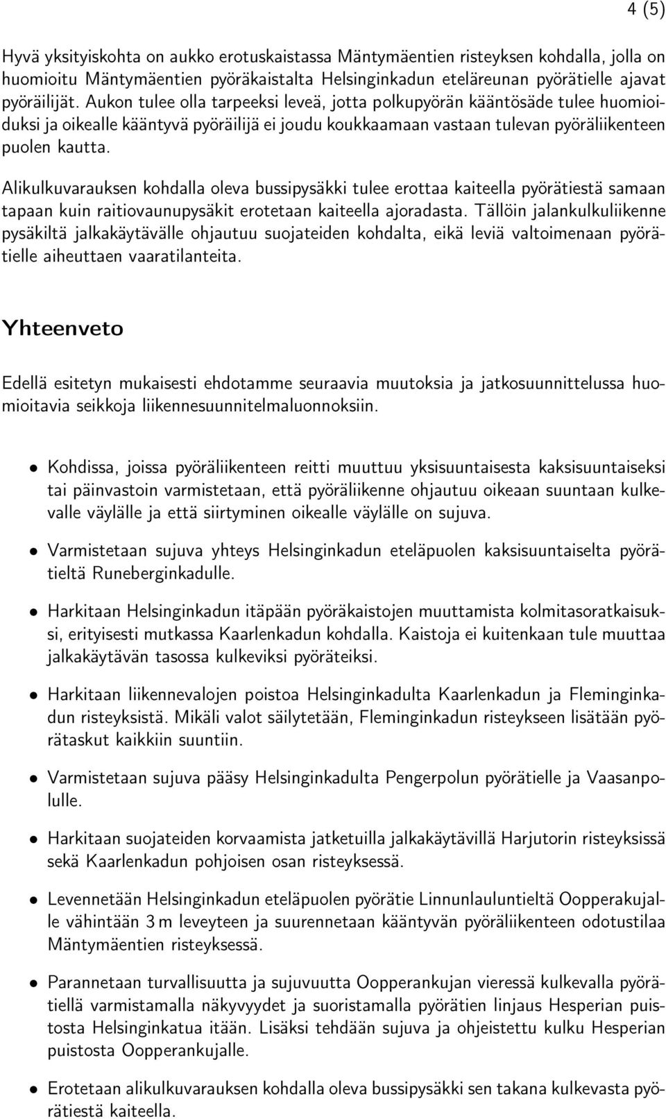 Alikulkuvarauksen kohdalla oleva bussipysäkki tulee erottaa kaiteella pyörätiestä samaan tapaan kuin raitiovaunupysäkit erotetaan kaiteella ajoradasta.