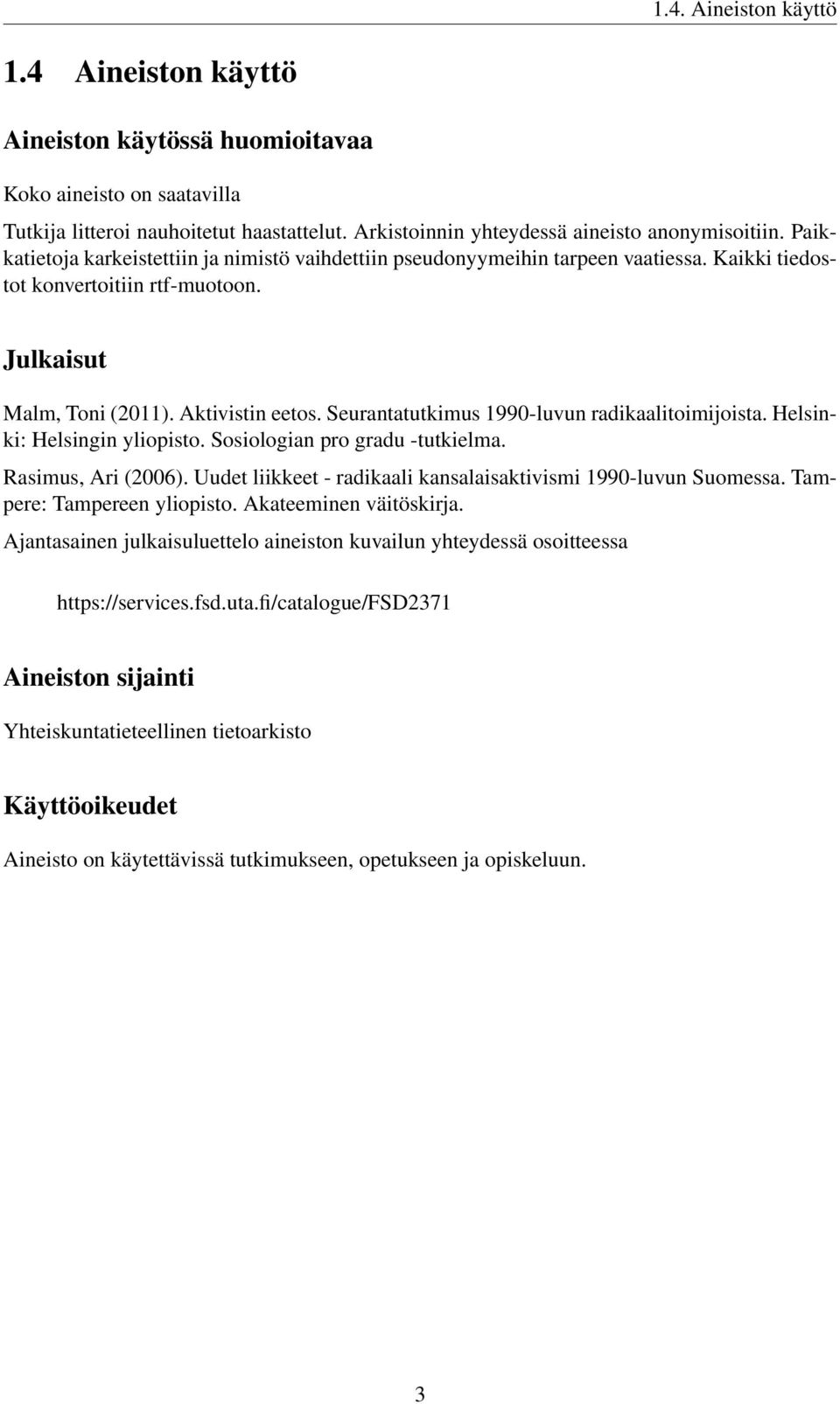Seurantatutkimus 1990-luvun radikaalitoimijoista. Helsinki: Helsingin yliopisto. Sosiologian pro gradu -tutkielma. Rasimus, Ari (2006).
