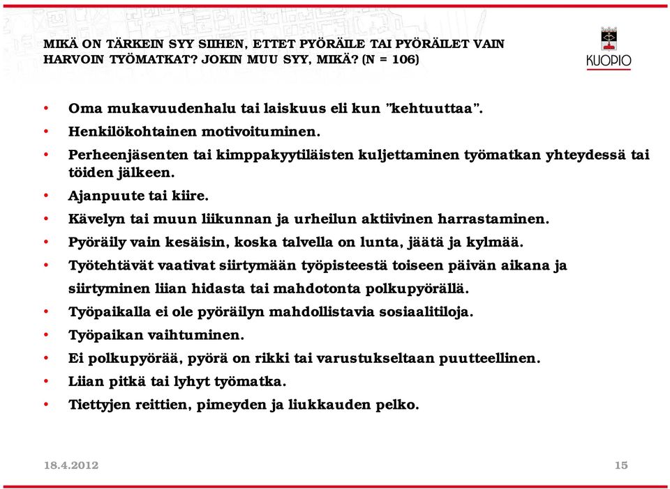 Pyöräily vain kesäisin, koska talvella on lunta, jäätä ja kylmää. Työtehtävät vaativat siirtymään työpisteestä toiseen päivän aikana ja siirtyminen liian hidasta tai mahdotonta polkupyörällä.